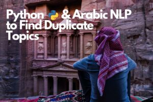 Python and Arabic NLP to Find Duplicate Topics and Articles